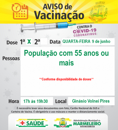 VACINAÇÃO COVID-19 1ª DOSE PARA POPULAÇÃO DE 55 OU MAIS, QUARTA-FEIRA, DIA 09 DE JUNHO
