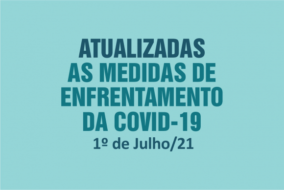 ATUALIZADAS AS MEDIDAS DE ENFRENTAMENTO DA COVID-19 